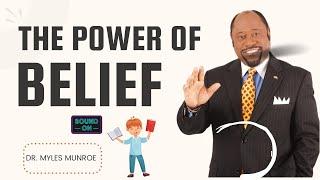 THE POWER OF BELIEF |  Dr  Myles Munroe | Kingdom of God