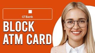 How To Block A GTBank ATM Card (How Do I Block Guaranty Trust ATM Card)