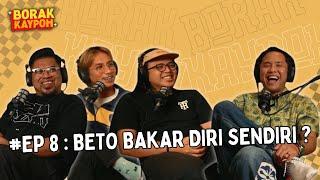 BORAK KAYPOH S2 - Beto Bakar Diri Sendiri? | Beto Kusyairy