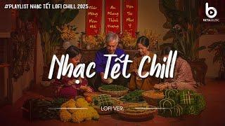 Tuyển Tập Nhạc Tết Lofi Chill 2025 - Nhạc Xuân Chill Nghe Là Thấy Tết Cận Kề - Tết Đong Đầy