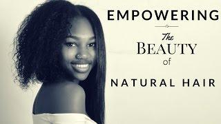 WHY YOU SHOULD GO NATURAL!!! | Empowering The Beauty of Natural Hair