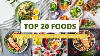 20 Foods to Eat And Avoid on an Empty Stomach