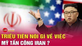 Tin quốc tế mới nhất tối 23/6: Triều Tiên nổi giận sau đòn không kích của Mỹ vào cơ sở hạt nhân Iran