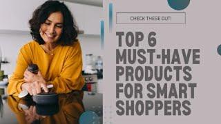 Top 6 Must-Have Products for Smart Shoppers