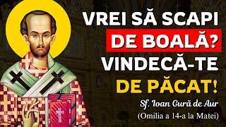 Vrei să scapi de boală? Vindecă-te de păcat! – Sf. Ioan Gură de Aur (Omilia 14 la Matei)