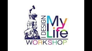 I DESIGN MY LIFE WORKSHOP