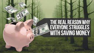 The Real Reason Why Everyone Struggles with Saving Money