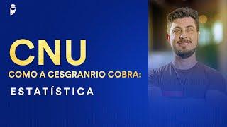 CNU - Como a Cesgranrio cobra: Estatística - Prof. Jhoni Zini