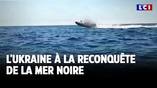 L'Ukraine à la reconquête de la mer noire｜LCI