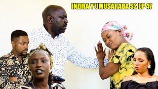 INZIRA Y'UMUSARABA  S2  EP 47  ( IRIBAGIZA noneho Ntamikino Afite abajije ikibazo Gikomeye )