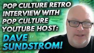 Pop Culture Retro interview with Pop Culture YouTube host: Dave Sundstrom!