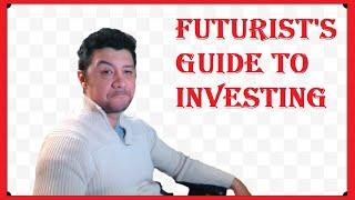 Futurist's Guide to Investing!