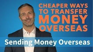 Cheaper Ways to Transfer Money Overseas