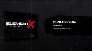 Element X - You'll Always Be (Audio only)