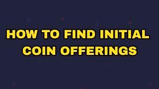 How to Find Cryptocurrency ICOs (Initial Coin Offerings)