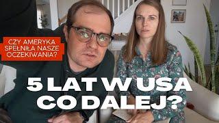 Czy USA spełniło nasze oczekiwania? | 5 lat życia w Stanach, co dalej?