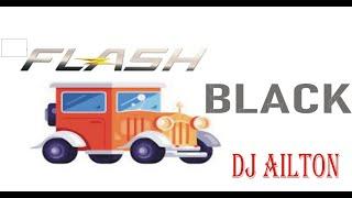 FLASH BLACK  DJ AILTON