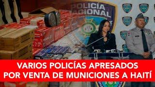 Operación Pandora: Varios policías apresados por venta de municiones a Haití