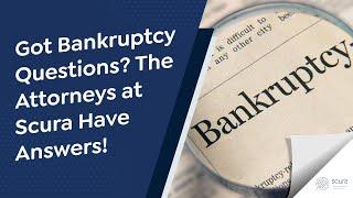 Got Bankruptcy Questions? The Attorneys at Scura Have Answers