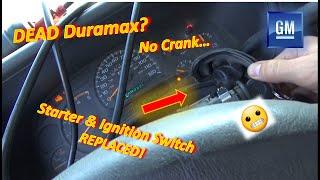 Duramax is DEAD...because of THIS?? (No CRANK...Starter & Ignition Switch Replaced!)