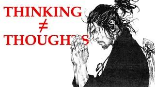 Thinking ≠ Thoughts - Miyamoto Musashi