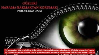 GÖZLERİ HARAMA BAKMAKTAN KORUMAK! | PROF.DR. İLYAS ÜZÜM