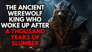 The Ancient Werewolf King Who Woke Up After A Thousand Years Of Slumber