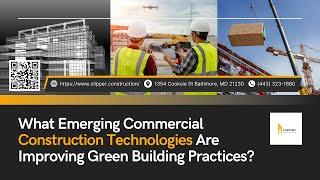 What Emerging Commercial Construction Technologies Are Improving Green Building Practices?