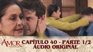 Amor Amargo - Capitulo 40  Parte 1/2 - Áudio Original