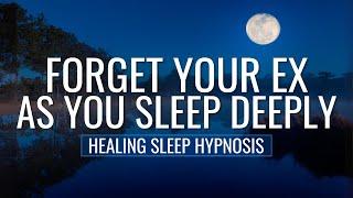 Sleep Hypnosis to Forget Your Ex & Move on from Heartbreak - 8HR Fall Asleep