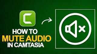 How to Mute Audio in Camtasia 2025 | Camtasia Beginner Tutorial