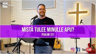 Mistä tulee minulle apu? Psalmi 121 - Marko Nuurkari