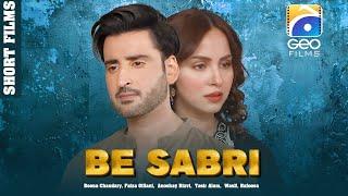 Be Sabri | Agha Ali - Nimra Khan | Geo Films