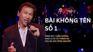 Bài Không Tên Số 1 | Trình bày: Tuấn Cường | Nhạc & Lời: Vũ Thành An | Hoà âm: Bùi Công Nguyên