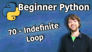 Beginner Python Tutorial 70 - Indefinite Loop