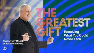 The Greatest Gift - Receiving What You Could Never Earn - Louie Giglio