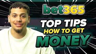 Bet365 : Top Tips How to Get Money