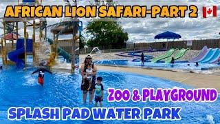 SPLASH PAD WATER PARK || CHOO2 TRAIN, PLAYGROUND & ZOO || AFRICAN LION SAFARI CANADA-PART 2