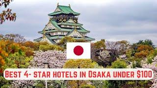 The Absolute Best 4-star Hotels in Osaka, Japan, Under $100!