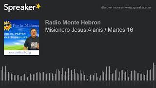 Misionero Jesus Alanis / Martes 16