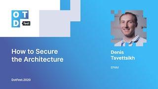 Denis Tsvettsikh. How to Secure the Architecture