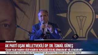 AK PARTİ UŞAK MİLLETVEKİLİ OP. DR. İSMAİL GÜNEŞ, ÖZKAN YALIM'A "ŞEHRE İHANET ETME" DEDİ