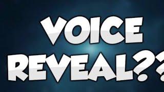 Voice Reveal!