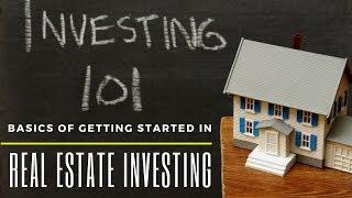 Basics Of Getting Started In Real Estate Investing