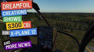 DreamFoil Creations shows S300Cbi updates for X-Plane 12 + more news