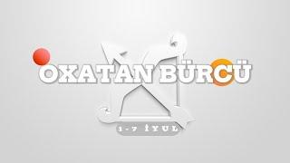 OXATAN BÜRCÜ. Həftəlik bürc proqnozu (1-7 İYUL) #yayburcu