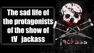 The sad life of the protagonists of the Jackass TV show