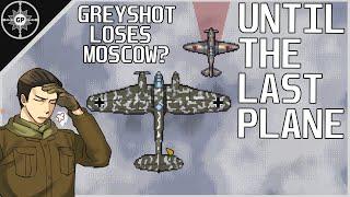 Greyshot117 LOSES The Battle for Moscow! (Until the Last Plane)