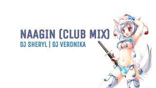 Naagin (Club Mix) DJ Sheryl | DJ Veronika