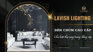 LAVISH LIGHTING - Đèn chùm cao cấp cho biệt thự thêm đẳng cấp, sang trọng | Lavish Group